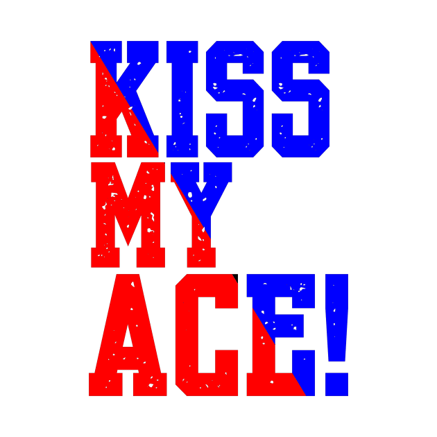 KISS MY ACE by King Chris