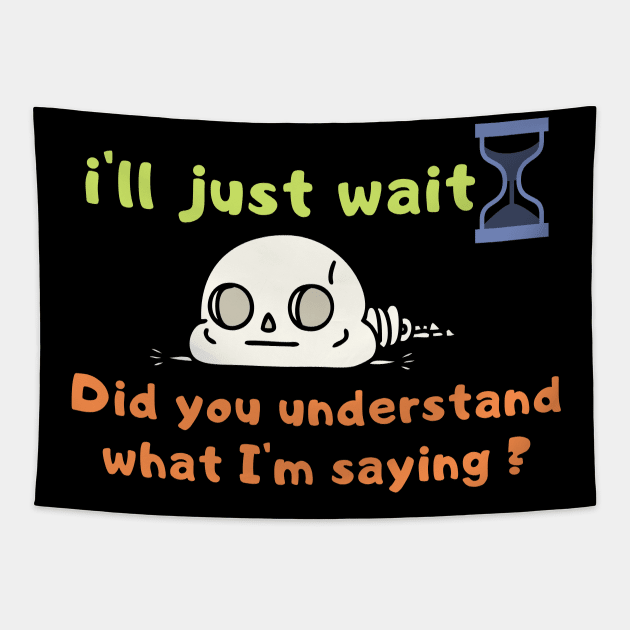 Funny, i'll just wait t shirt , understand what I'm saying, Joke Sarcastic Family Tapestry by hardworking