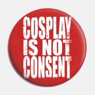 Cosplay is not Consent Pin