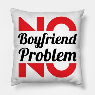 No Girlfriend, No Problem – Single woman Pillow