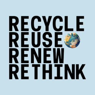 Recycle Reuse Renew Rethink Crisis Environmental Activism T-Shirt