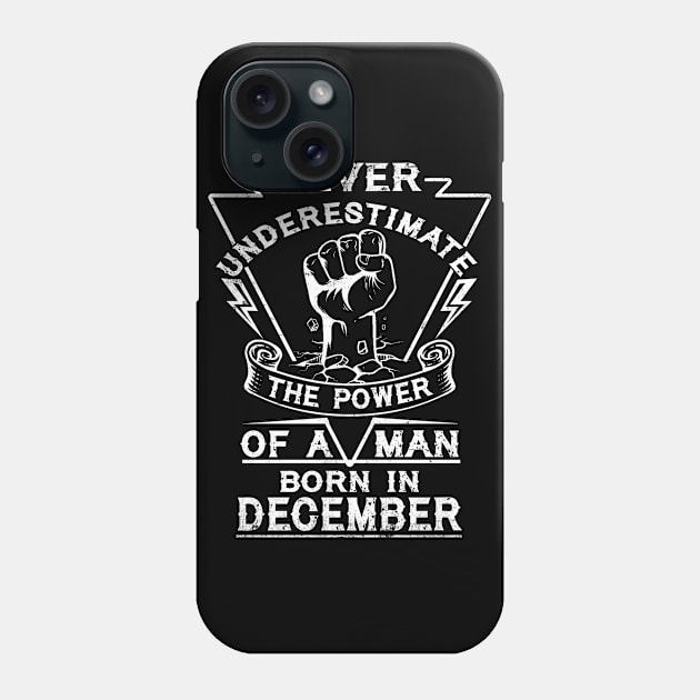 Never Underestimate The Power Of A Man Born In December Birthday Gift Phone Case by ruffianlouse