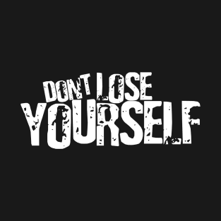 Don't lose YOURSELF T-Shirt