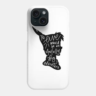 Peter Pan: To Live Would Be An Awfully Big Adventure Phone Case