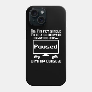 No, I'm not single I'm in a committed relationship with my console Phone Case