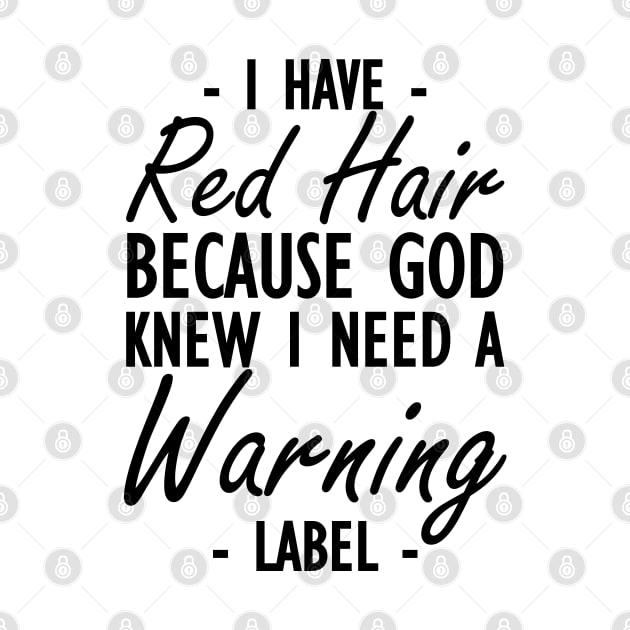 Red Hair - I have red hair because god knew I need a warning label by KC Happy Shop