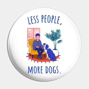 Less People, More Dogs - Illustrated Pin