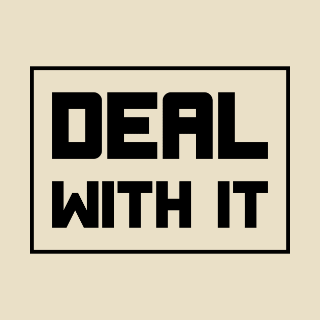 Deal with it by PixelParadigm