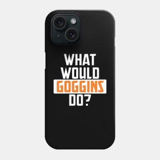 what would goggins do Phone Case