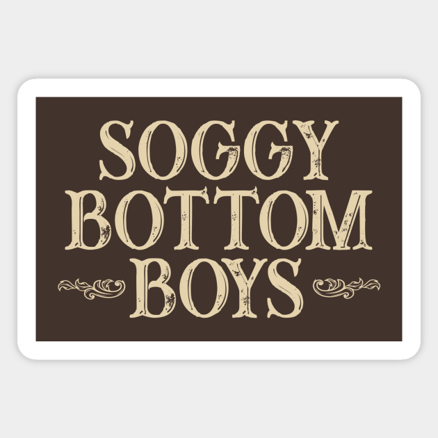 Soggy Bottom Boys O Brother Where Art Thou O Brother Where Art Thou Sticker Teepublic