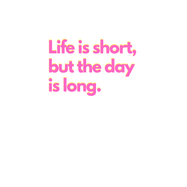 Life is short, but the day is long. - pink by janvandenenden