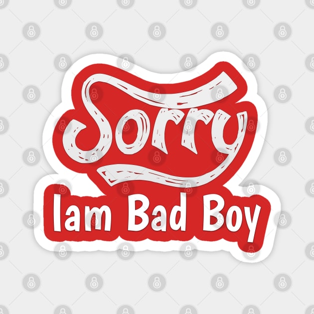 Sorry Iam Bad Boy Meme Fun Txt Magnet by DarkTee.xyz