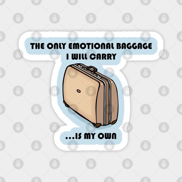 The Only Emotional Baggage I Will Carry Is My Own Magnet by Maries Papier Bleu