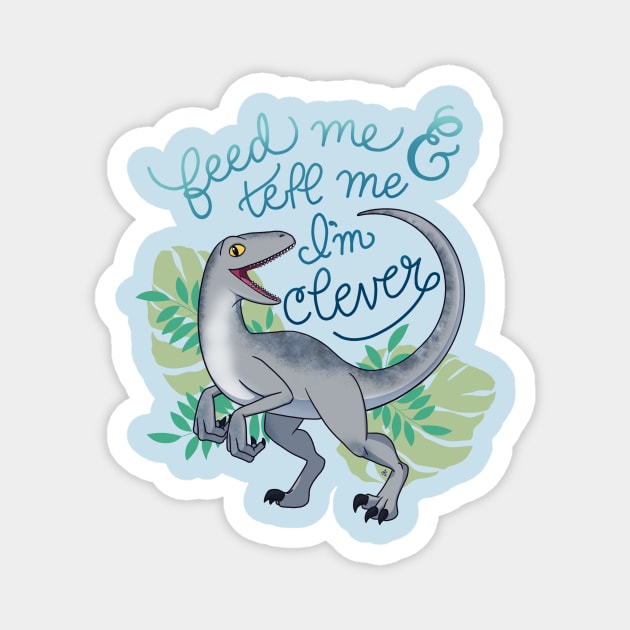 Feed Me and Tell Me I’m Clever Magnet by mikaelak