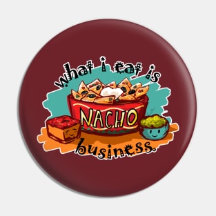 What I Eat is Nacho Business Pin