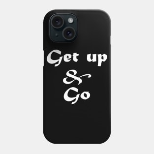 Get up and Go Phone Case