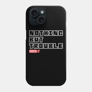 Nothing But TroubleMaker Phone Case