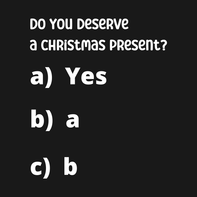 Do You deserve a christmas present? by Cool Animal Apparel