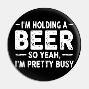 Im Holding A Beer Drinking Sarcastic Tee Funny Sarcasm Pin