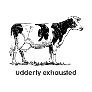 Udderly Exhausted T-Shirt