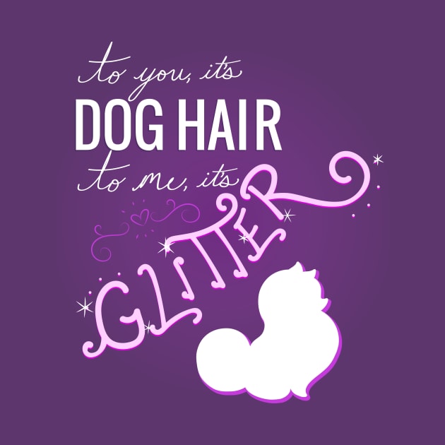 Dog Hair is Glitter by Bav