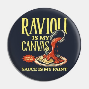 Ravioli Is My Canvas Funny Ravioli Lover Pin