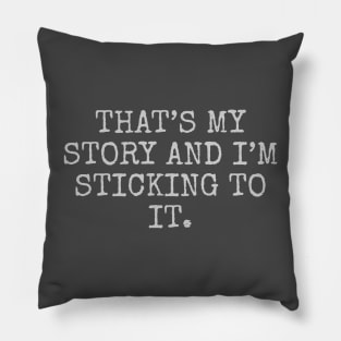 That’s my story and I’m sticking to it Pillow