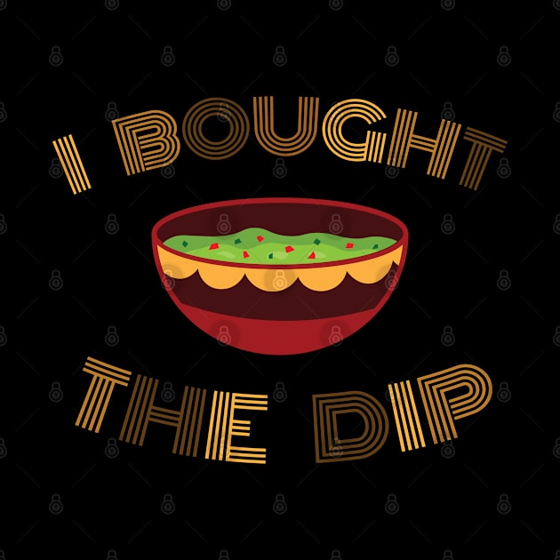 I Bought The Dip by Shinsen Merch