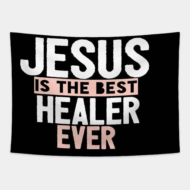 Jesus Is The Best Healer Ever Tapestry by Happy - Design