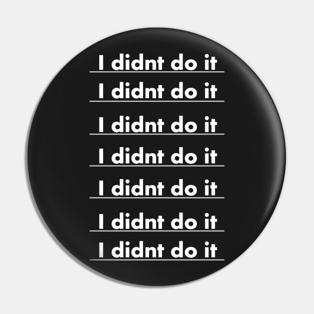 I didnt do it Pin by Peekaboomx