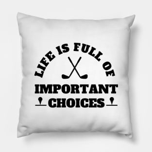 Life Is Full Of Important Choices Golf Pillow