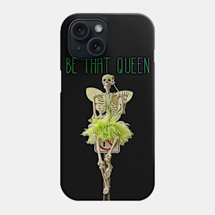 Be That Queen- a funny Halloween skeleton Phone Case