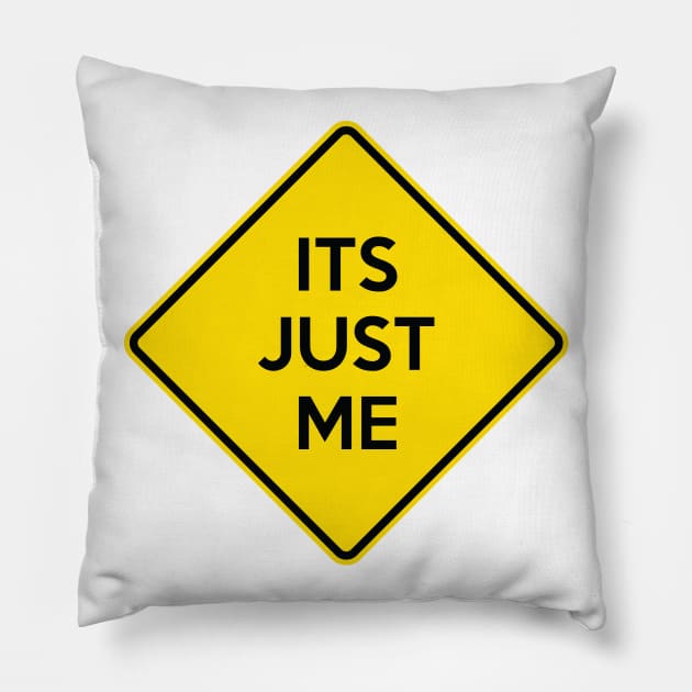 ITS JUST ME Funny Yellow Road Sign Quote Pillow by AustralianMate