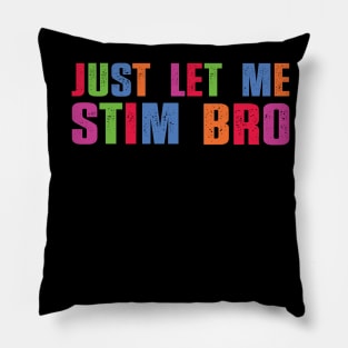 Just Let Me Stim Bro Funny Autism Awareness Boys quote Pillow