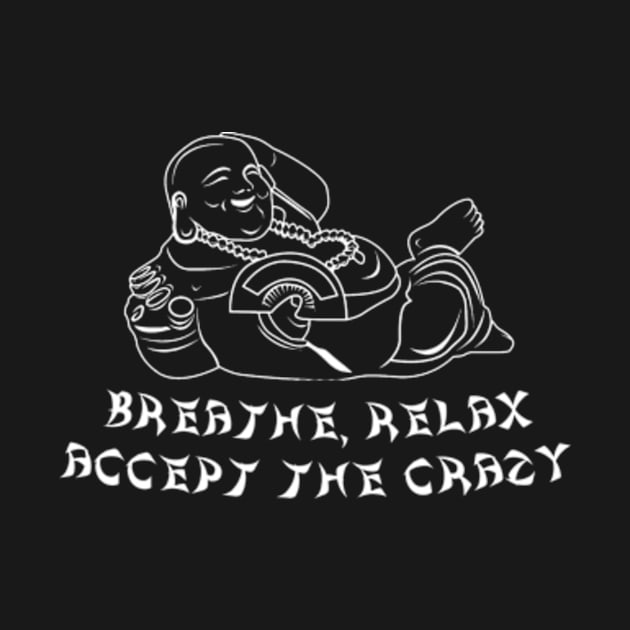 Breathe Relax Accept the Crazy, Funny Buddha Shirt, Funny Adulting, Sarcasm, Birthday, Christmas, Gifts, 2023, 2024 by sarcasmandadulting