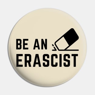 Be an erascist! Pin