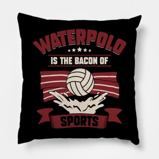Waterpolo Is The Bacon Of Sports Pillow