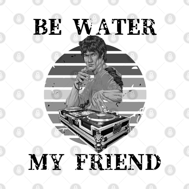 Be Water My Friend DJ by KingsLightStore