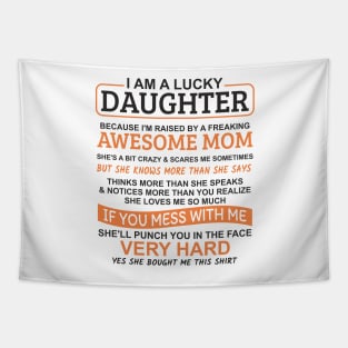 I Am A Lucky Daughter I'm Raised By A Freaking Awesome Mom Tapestry