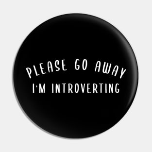 Please Go Away I'm Introverting Pin