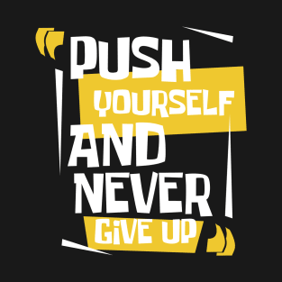 push yourself and never give up T-Shirt