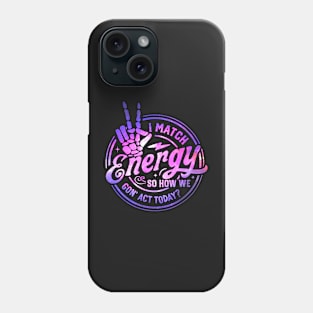 I Match Energy So How We Gon' Act Today Retro Skeleton Hand Phone Case