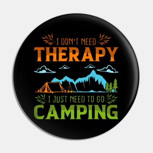 I Dont Need Therapy I Just Need To Go Camping nature saying Pin