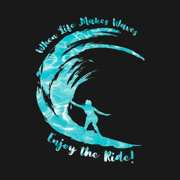 When Life Makes Waves Enjoy the Ride by Caregiverology