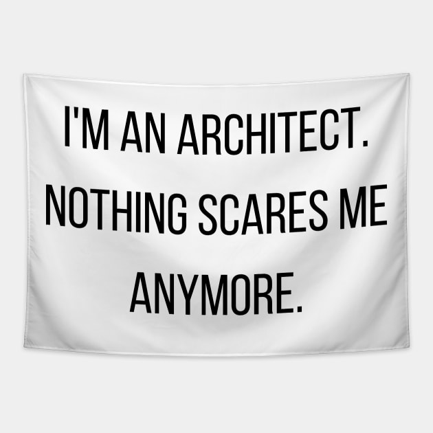 I'm an Architect Nothing Scares Me Funny Quote Tapestry by A.P.