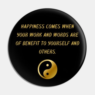 Happiness Comes When Your Work And Words Are of Benefit To Yourself And Others. Pin