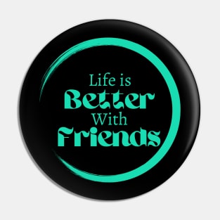 Life is better with friends, friendship goals, Lifestyle quotes Pin