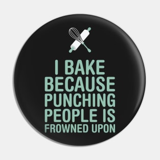 I Bake Because Punching People Is Frowned Upon Pin