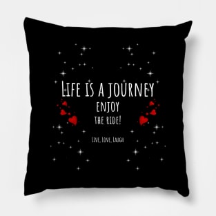 Life Is A Journey Enjoy The Ride Hearts and Stars - Live, Love, Laugh Pillow