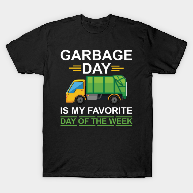 Discover Garbage Day Is My Favorite Day Of The Week - Garbage Day Is My Favorite Day Of The W - T-Shirt